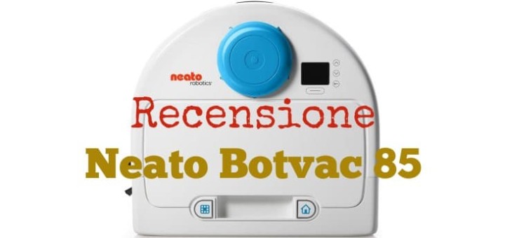 Recensione Neato Botvac 85